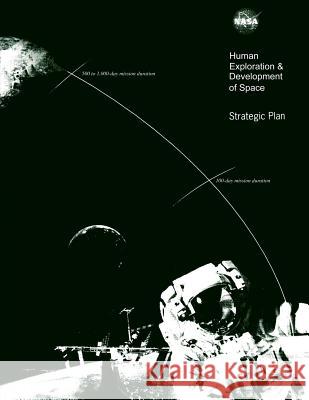 Human Exploration & Development of Space: Strategic Plan Joseph H. Rothenberg Arnauld E. Nicogossian 9781499163797 Createspace