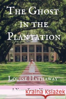 The Ghost in the Plantation: A Nancy Keene Mystery Louise Hathaway 9781499163896 Createspace