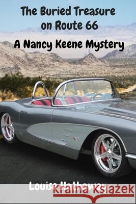 The Buried Treasure on Route 66: A Nancy Keene Mystery Louise Hathaway 9781499164114 Createspace