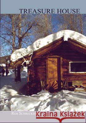 Treasure House: The photos and writings of Rob Schreckhise, Rob 9781499164879
