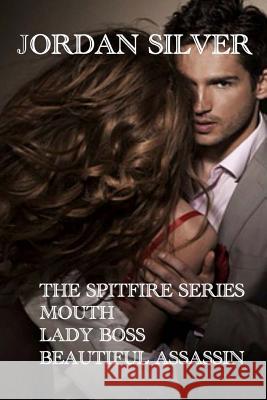 The Spitfire Series: The Mouth, Lady Boss, Beautiful Assassin Jordan Silver 9781499165630 Createspace