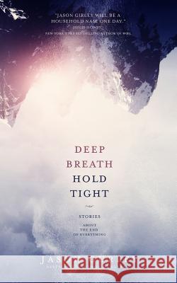 Deep Breath Hold Tight: Stories About the End of Everything Gurley, Jason 9781499165913