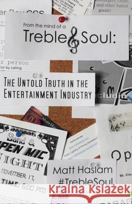 Treble Soul: The Untold Truth In The Entertainment Industry Haslam, Matt 9781499166293