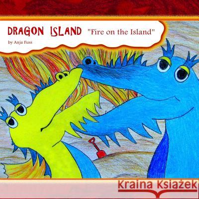 Dragon Island 2: ''Fire on the Island'' Anja Fuss 9781499166491