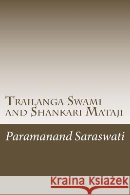 Trailanga Swami and Shankari Mataji Paramanand Saraswati 9781499166583