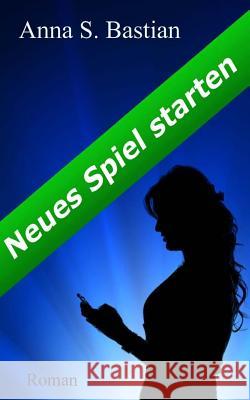 Neues Spiel starten Bastian, Anna S. 9781499167146