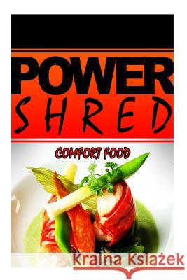 Power Shred - Comfort Food: Power Shred diet recipes and cookbook Shred, Power 9781499167443 Createspace