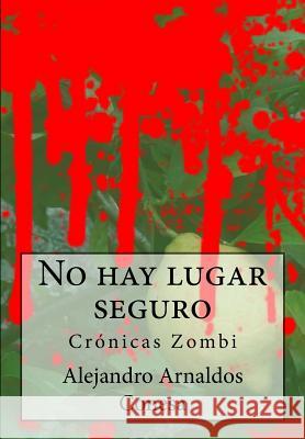 No hay lugar seguro: Crónicas Zombi Conesa, Alejandro Arnaldos 9781499167900