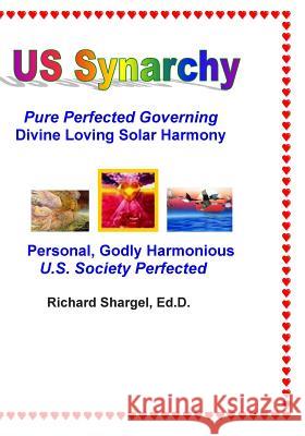 US Synarchy: Pure Perfected Governing - Solar Harmony Shargel, Richard 9781499168143 Createspace