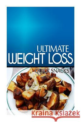 Ultimate Weight Loss - Quick Snacks: Ultimate Weight Loss Cookbook Ultimate Weight Loss 9781499168273 Createspace