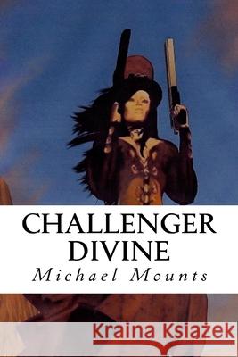 Challenger Divine: The Fifth Novel of the Georgia Challenger Series MR Michael W. Mounts MR Michael Richter 9781499168488 Createspace