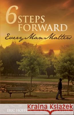 6 Steps Forward: Every Man Matters Eric Hoffle Alan Hoffler 9781499168792