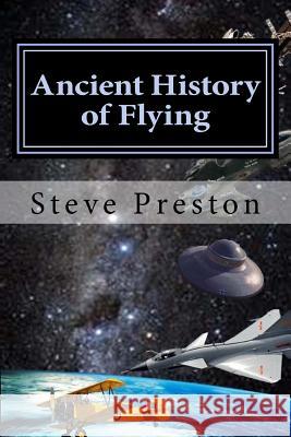 Ancient History of Flying Steve Preston 9781499168877 Createspace