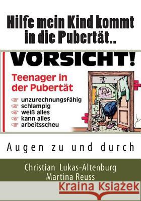 Hilfe mein Kind kommt in die Pubertät..: Augen zu und durch Altenburg, Christian Lukas 9781499168914 Createspace