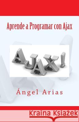Aprende a Programar con Ajax Arias, Angel 9781499168945 Createspace