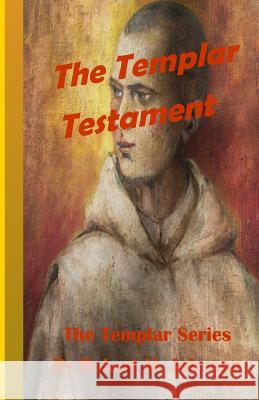 The Templar Testament: The Templar Series Robert M. Johnson 9781499169904 Createspace Independent Publishing Platform