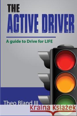 The Active Driver: A Guide to Drive for L.I.F.E. Theo Blan 9781499171709 Createspace