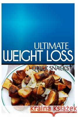 Ultimate Weight Loss - Quick Snacks: Ultimate Weight Loss Cookbook Ultimate Weight Loss 9781499172515 Createspace