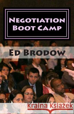 Negotiation Boot Camp: How to Resolve Conflict, Satisfy Customers, and Make Better Deals Ed Brodow 9781499172706 Createspace