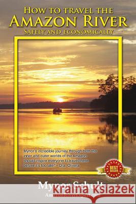 How to Travel The Amazon River (Full Color): Practical Steps To Tour The Tropical Rainforest Easily & Economically Mauricio Ramirez Mynor Schult 9781499172768 Createspace Independent Publishing Platform