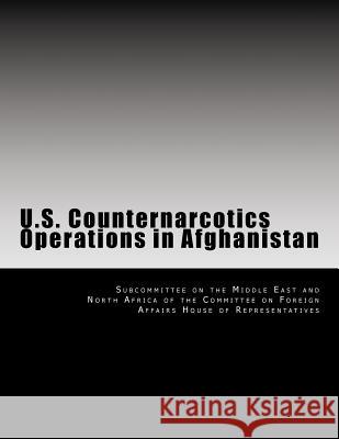 U.S. Counternarcotics Operations in Afghanistan Subcommittee on the Middle East and Nort 9781499173970 Createspace Independent Publishing Platform