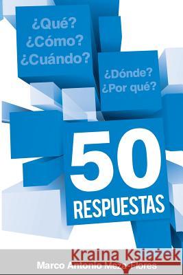 50 Respuestas: Qué, cómo, cuándo, dónde, por qué Flores, Marco Antonio Meza 9781499175028