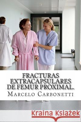 Fracturas extracapsulares de femur proximal.: Osteosíntesis con tornillo-placa deslizante (DHS) versus clavo gamma. Carbonetti, Marcelo Alejandro 9781499176018 Createspace