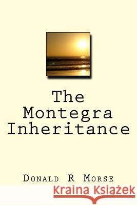 The Montegra Inheritance Donald Roy Morse 9781499176278