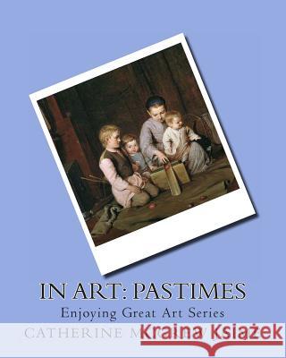 In Art: Pastimes Mrs Catherine McGrew Jaime 9781499177459 Createspace