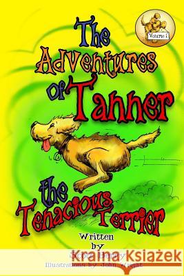 The Adventures Tanner the Tenacious Terrier MR Scott Berry MR John Wright 9781499177466 Createspace