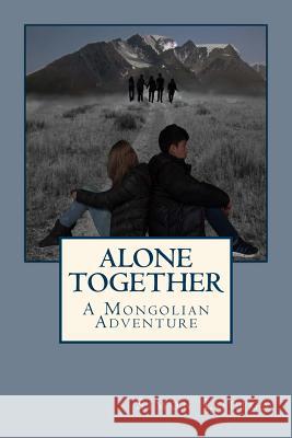 Alone Together: A Mongolian Adventure Simon Louiga Elizabeth Austin Nitika Govind 9781499177640 Createspace