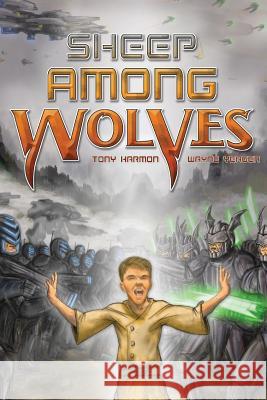 Sheep Among Wolves Wayne Yeager Tony Harmon 9781499177688 Createspace