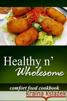 Healthy n' Wholesome - Comfort Food Cookbook: Awesome healthy cookbook for beginners Wholesome, Healthy N. 9781499179323 Createspace