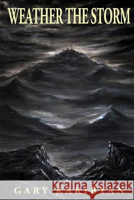 Weather the Storm Gary Karibyan 9781499179842 Createspace Independent Publishing Platform