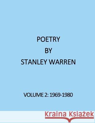 Poetry by Stanley Warren: Volume 2 (1969-1980) Stanley Warren 9781499179910 Createspace