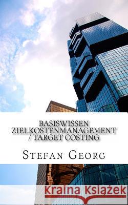 Basiswissen Zielkostenmanagement / Target Costing Stefan Georg 9781499179958 Createspace Independent Publishing Platform