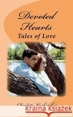 Devoted Hearts: Tales of Love MS Charlotte Ann Kuchinsky 9781499180053