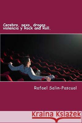 Ceebro, sexo, drogas. violencia y Rock and Roll.: Los mitos y prejuicios que pesan sobre nosotros y el funcionamiento instintivo del cerebro. Rafael J. Salin-Pascual 9781499180299