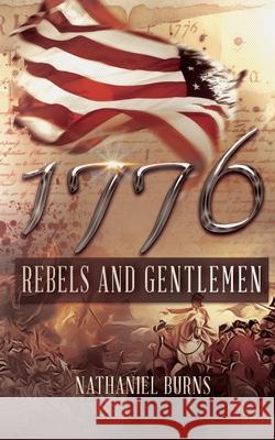 1776 - Rebels and Gentlemen Nathaniel Burns 9781499180886