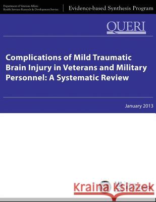 Complications of Mild Traumatic Brain Injury in Veterans and Military Personnel: A Systematic Review Department of Veterans Affairs Health Services Res Developmen 9781499181210