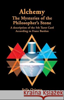 Alchemy ? The Mysteries of the Philosopher's Stone: Revelation of the 5th Tarot Card According to Franz Bardon Windsheimer, Peter H. 9781499181586 Createspace