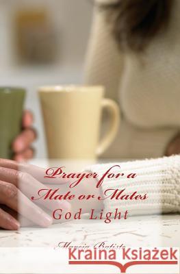 Prayer for a Mate or Mates: God Light Marcia Batiste 9781499181791 Createspace Independent Publishing Platform