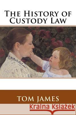 The History of Custody Law Tom James 9781499182033 Createspace
