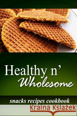 Healthy n' Wholesome - Snacks Recipes Cookbook: Awesome healthy cookbook for beginners Wholesome, Healthy N. 9781499182644 Createspace