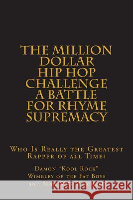 The Million Dollar Hip Hop Challenge: A Battle for Rhyme Supremacy: Who Is Really the Greatest Rapper of all Time? Mitchell, Sean Xlg 9781499182651