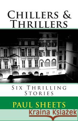 Chillers & Thrillers: Six Thrilling Stories MR Paul T. Sheet 9781499183153 Createspace