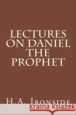 Lectures on Daniel The Prophet Ironside, H. a. 9781499184334 Createspace
