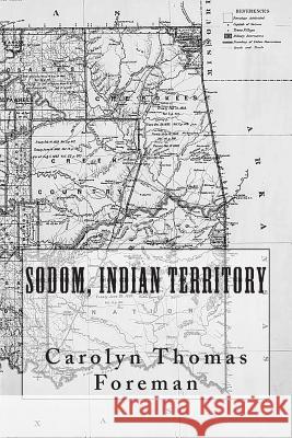 Sodom, Indian Territory Carolyn Thomas Foreman 9781499184532