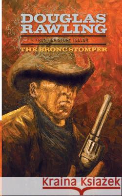 The Bronc Stomper Douglas Rawling 9781499184990