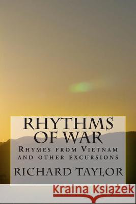 Rhythms of War: Rhymes from Vietnam and other excursions Taylor, Richard 9781499185034 Createspace